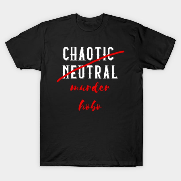 Chaotic Neutral but actually a Murder Hobo T-Shirt by DigitalCleo